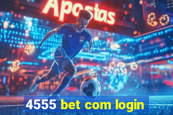 4555 bet com login